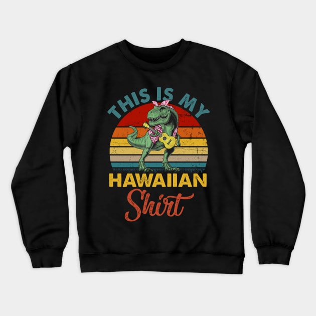 This is my hawaiian shirt dinosaur vintage Crewneck Sweatshirt by Sauconmua Conlaigi99